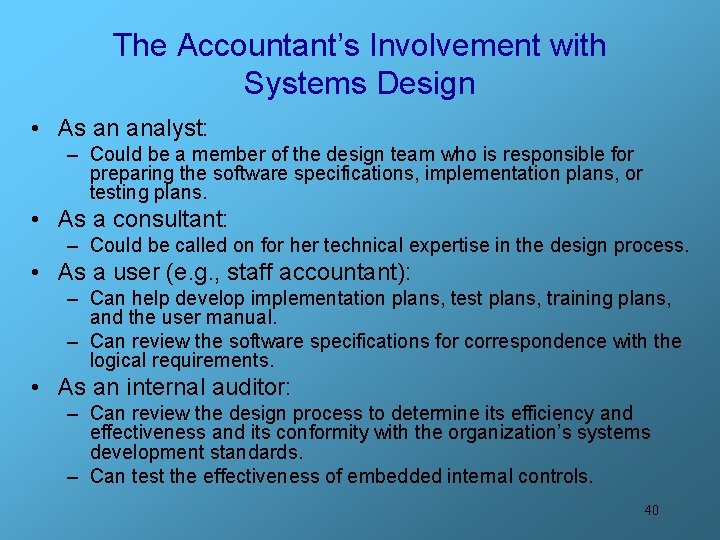 The Accountant’s Involvement with Systems Design • As an analyst: – Could be a