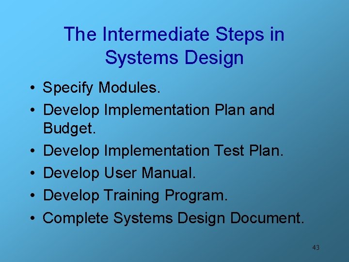 The Intermediate Steps in Systems Design • Specify Modules. • Develop Implementation Plan and