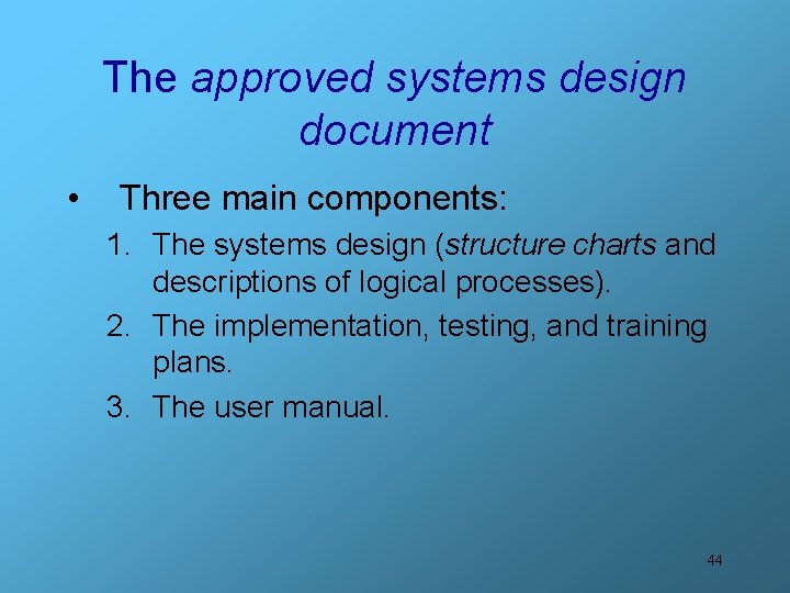 The approved systems design document • Three main components: 1. The systems design (structure