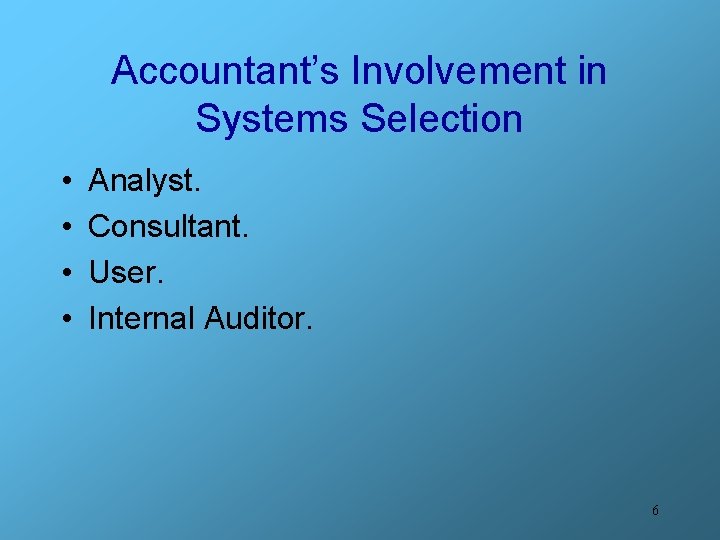 Accountant’s Involvement in Systems Selection • • Analyst. Consultant. User. Internal Auditor. 6 