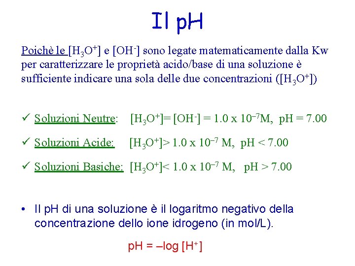 Il p. H Poichè le [H 3 O+] e [OH-] sono legate matematicamente dalla