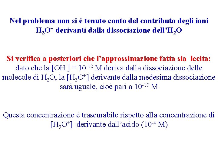 Nel problema non si è tenuto conto del contributo degli ioni H 3 O+