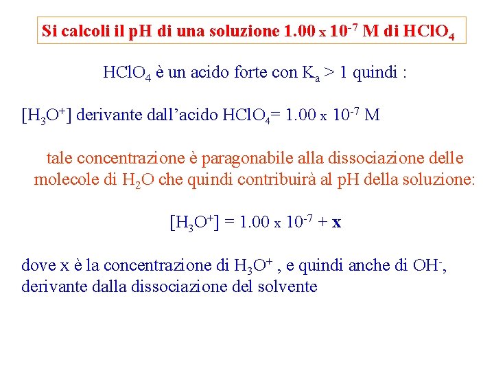 Si calcoli il p. H di una soluzione 1. 00 x 10 -7 M