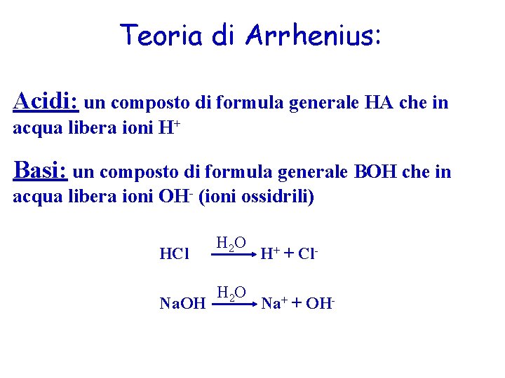 Teoria di Arrhenius: Acidi: un composto di formula generale HA che in acqua libera