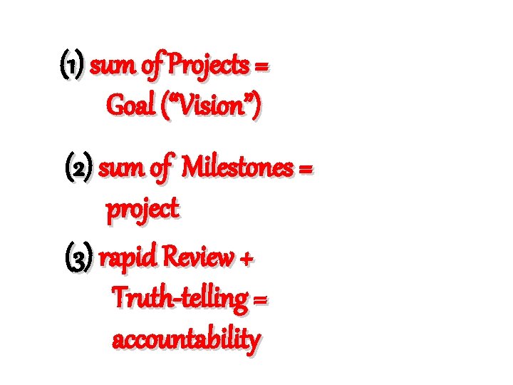 (1) sum of Projects = Goal (“Vision”) (2) sum of Milestones = project (3)