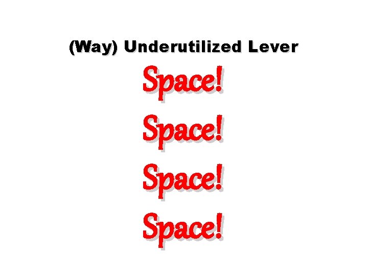 (Way) Underutilized Lever Space! (Way) Underutilized Lever Space!