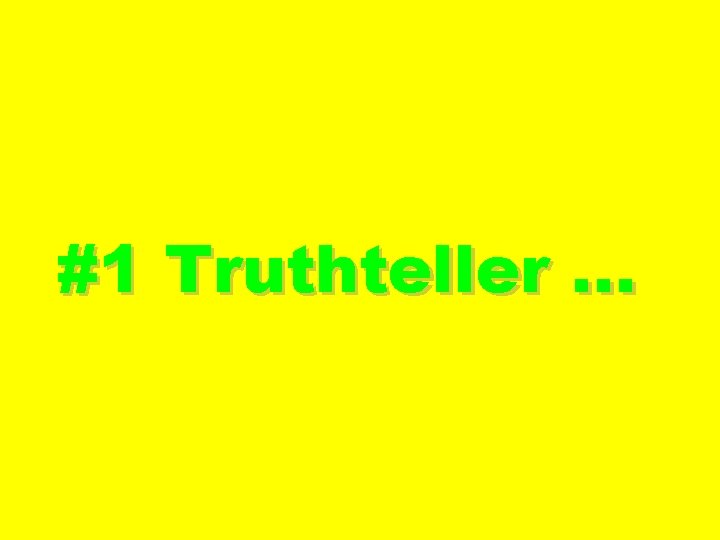 #1 Truthteller … 