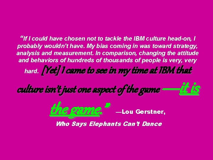 “If I could have chosen not to tackle the IBM culture head-on, I probably “If I could have chosen not to tackle the IBM culture head-on, I probably
