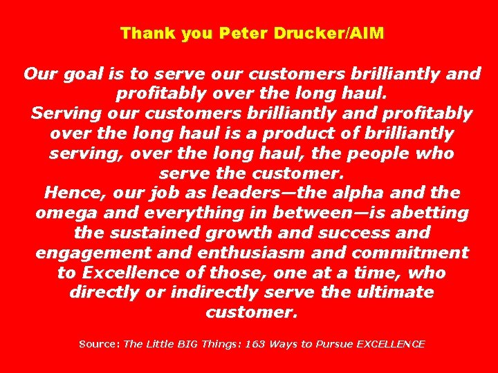 Thank you Peter Drucker/AIM Our goal is to serve our customers brilliantly and profitably