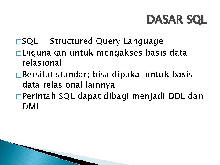 DASAR SQL �SQL = Structured Query Language �Digunakan untuk mengakses basis data relasional �Bersifat