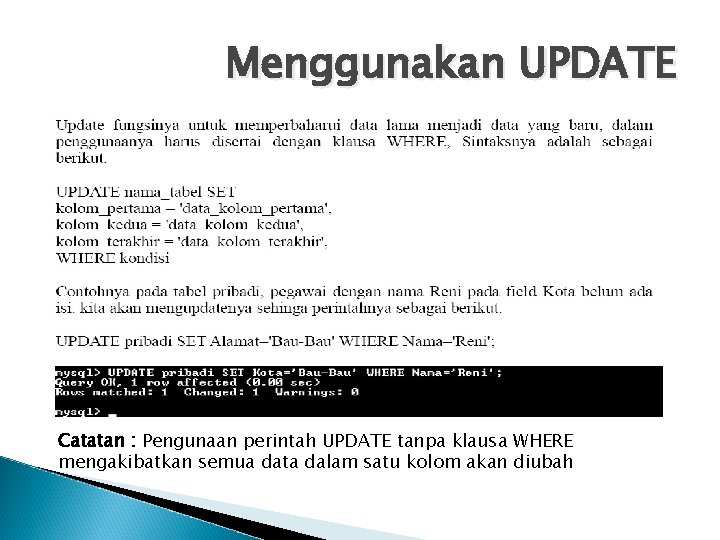 Menggunakan UPDATE Catatan : Pengunaan perintah UPDATE tanpa klausa WHERE mengakibatkan semua data dalam