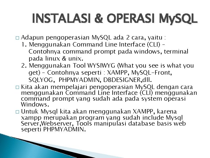INSTALASI & OPERASI My. SQL Adapun pengoperasian My. SQL ada 2 cara, yaitu :