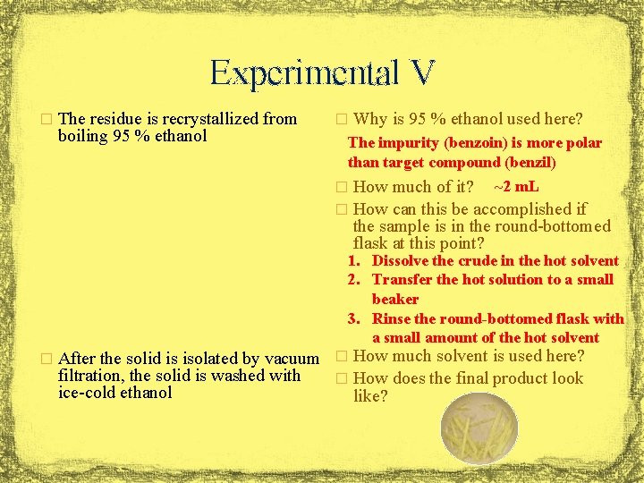 Experimental V � The residue is recrystallized from boiling 95 % ethanol � Why