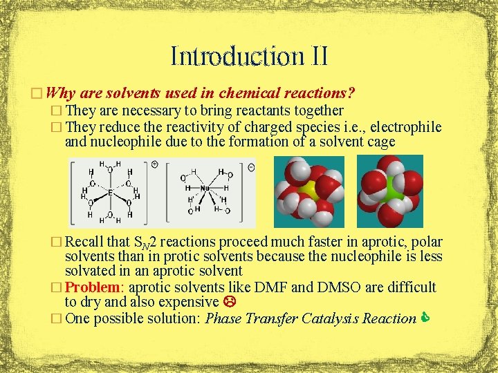 Introduction II � Why are solvents used in chemical reactions? � They are necessary