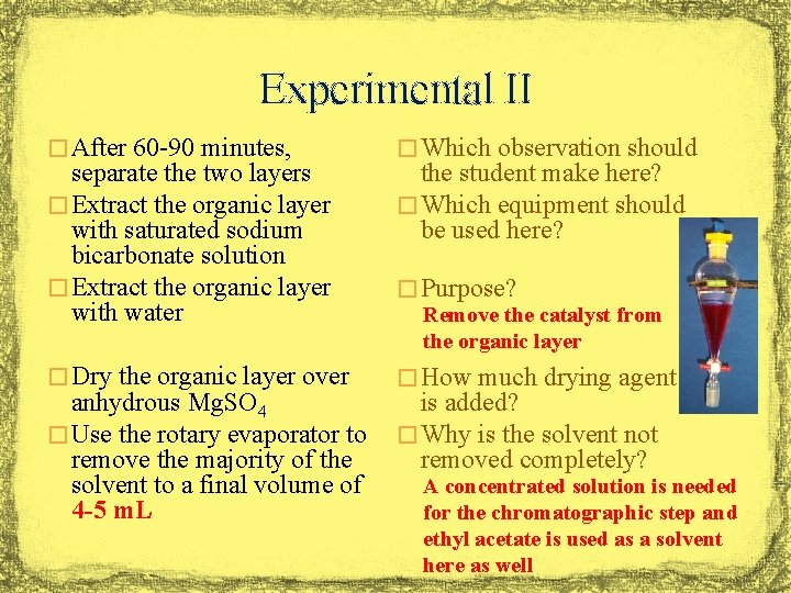 Experimental II � After 60 -90 minutes, separate the two layers � Extract the