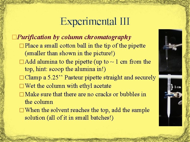 Experimental III �Purification by column chromatography � Place a small cotton ball in the