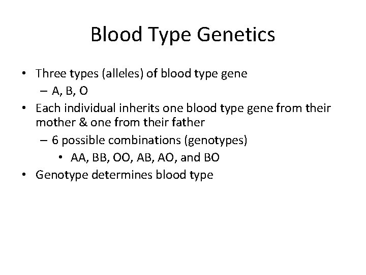 Blood Type Genetics • Three types (alleles) of blood type gene – A, B,
