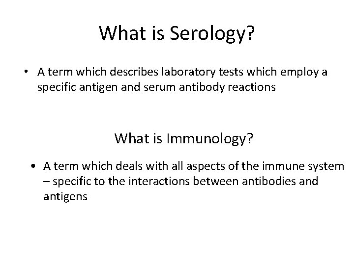 What is Serology? • A term which describes laboratory tests which employ a specific