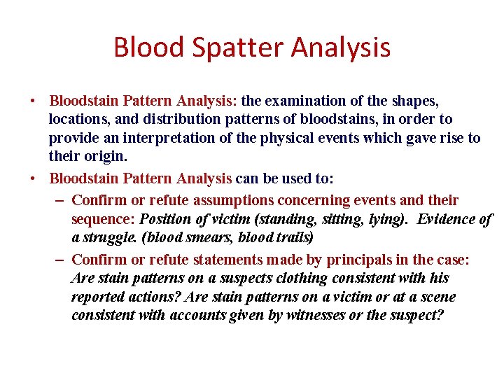 Blood Spatter Analysis • Bloodstain Pattern Analysis: the examination of the shapes, locations, and