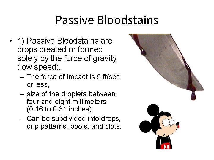 Passive Bloodstains • 1) Passive Bloodstains are drops created or formed solely by the