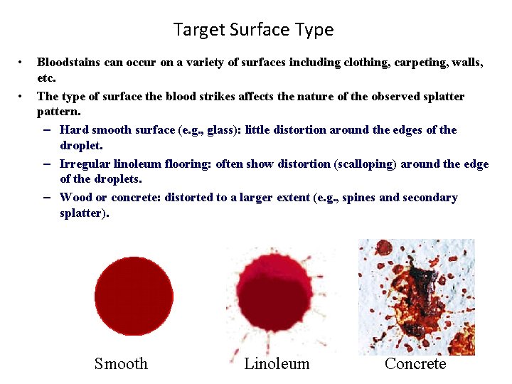 Target Surface Type • • Bloodstains can occur on a variety of surfaces including