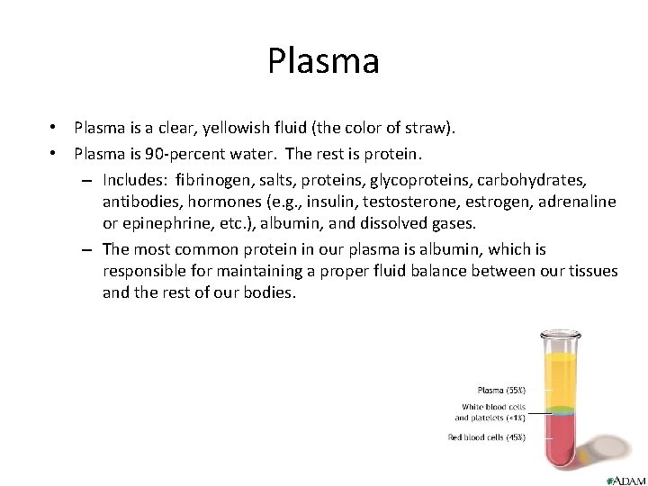 Plasma • Plasma is a clear, yellowish fluid (the color of straw). • Plasma