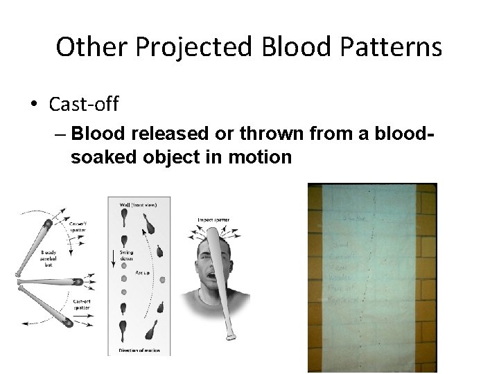 Other Projected Blood Patterns • Cast-off – Blood released or thrown from a bloodsoaked