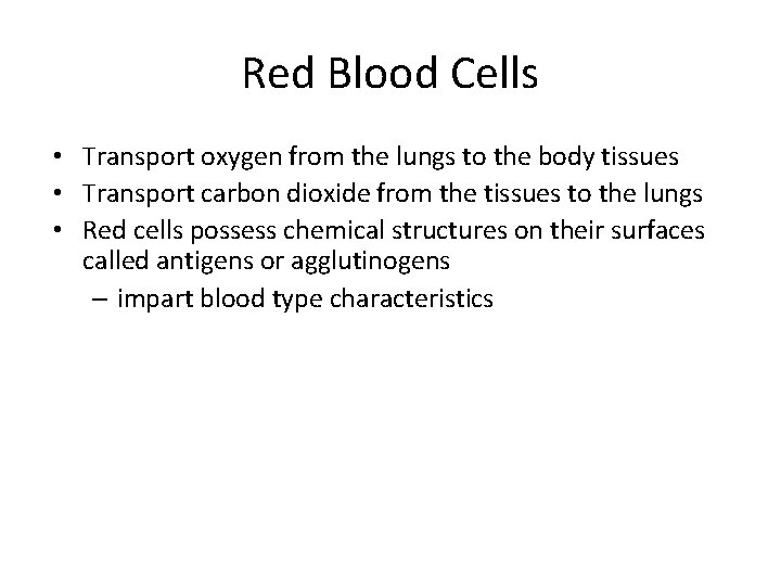 Red Blood Cells • Transport oxygen from the lungs to the body tissues •