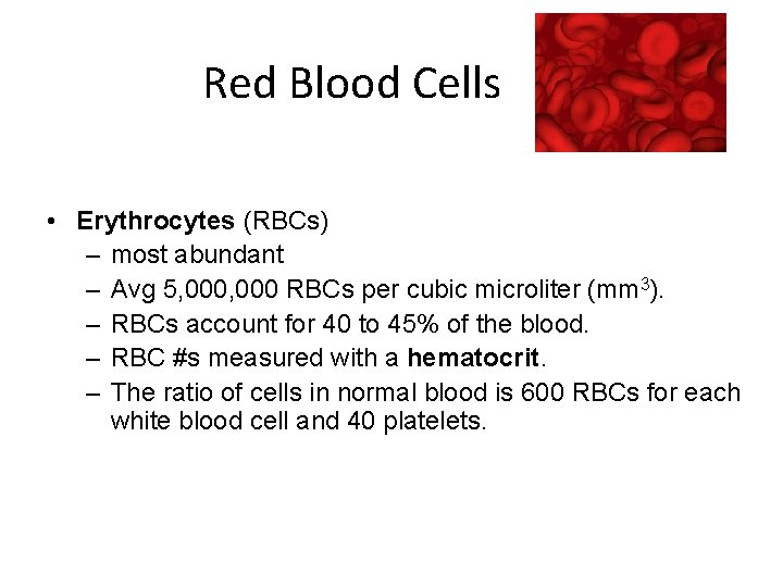 Red Blood Cells • Erythrocytes (RBCs) – most abundant – Avg 5, 000 RBCs