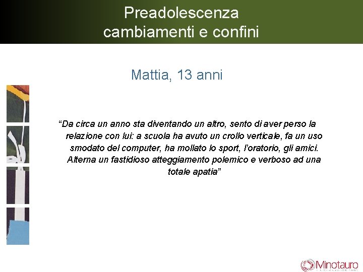 Preadolescenza cambiamenti e confini Mattia, 13 anni “Da circa un anno sta diventando un