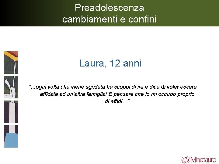 Preadolescenza cambiamenti e confini Laura, 12 anni “. . . ogni volta che viene
