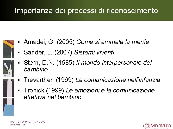 Importanza dei processi di riconoscimento § Amadei, G. (2005) Come si ammala la mente