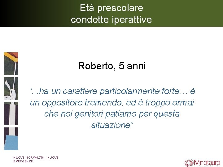 Età prescolare condotte iperattive Roberto, 5 anni “. . . ha un carattere particolarmente