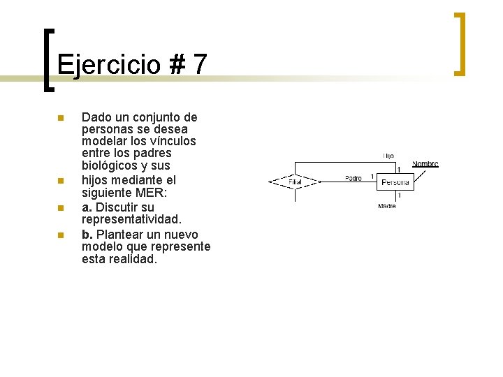 Ejercicio # 7 n n Dado un conjunto de personas se desea modelar los