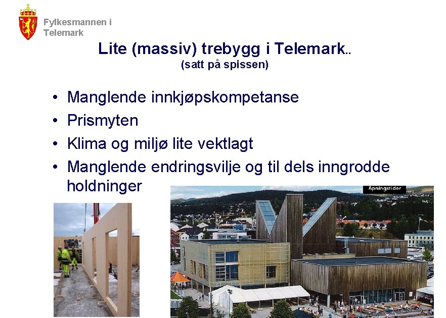 Fylkesmannen i Telemark Lite (massiv) trebygg i Telemark. . (satt på spissen) • •