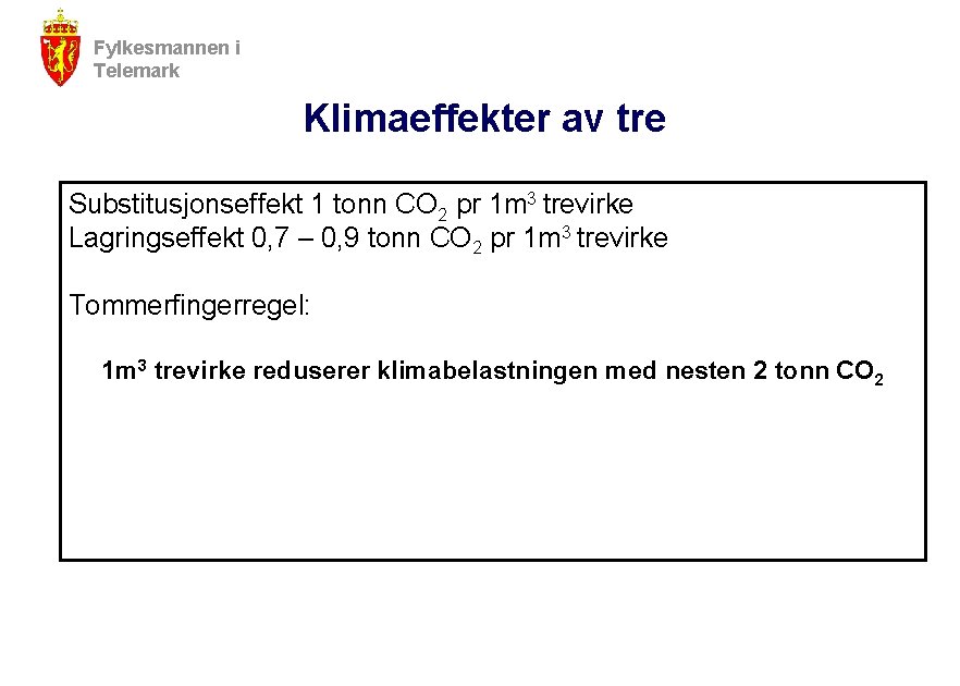 Fylkesmannen i Telemark Klimaeffekter av tre Substitusjonseffekt 1 tonn CO 2 pr 1 m