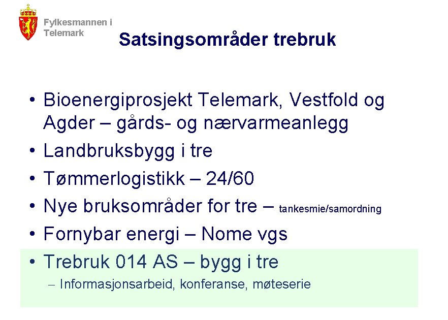 Fylkesmannen i Telemark Satsingsområder trebruk • Bioenergiprosjekt Telemark, Vestfold og Agder – gårds- og