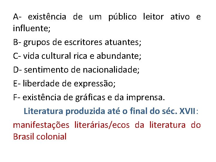 A- existência de um público leitor ativo e influente; B- grupos de escritores atuantes;