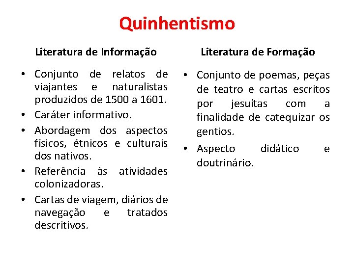 Quinhentismo Literatura de Informação Literatura de Formação • Conjunto de relatos de viajantes e