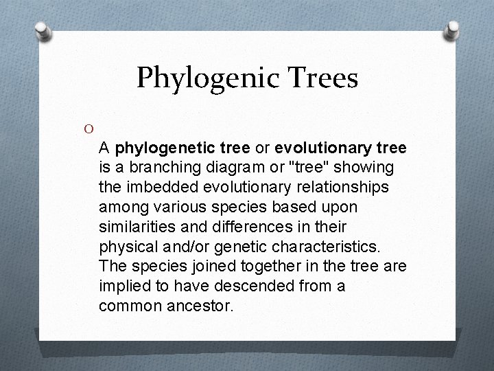 Phylogenic Trees O A phylogenetic tree or evolutionary tree is a branching diagram or