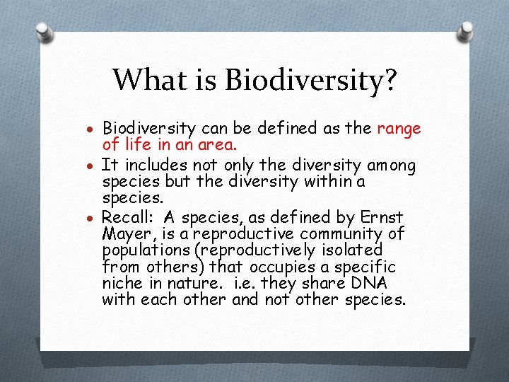 What is Biodiversity? Biodiversity can be defined as the range of life in an