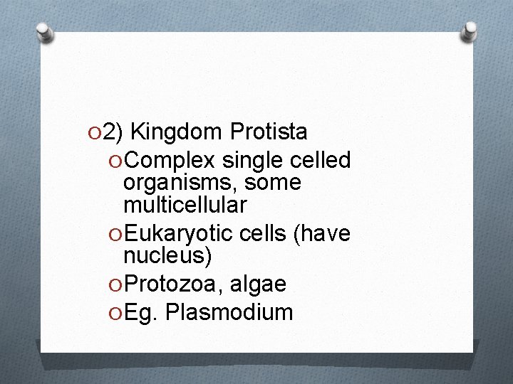 O 2) Kingdom Protista O Complex single celled organisms, some multicellular O Eukaryotic cells