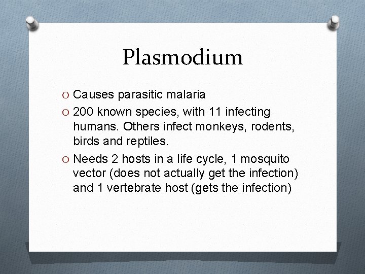 Plasmodium O Causes parasitic malaria O 200 known species, with 11 infecting humans. Others