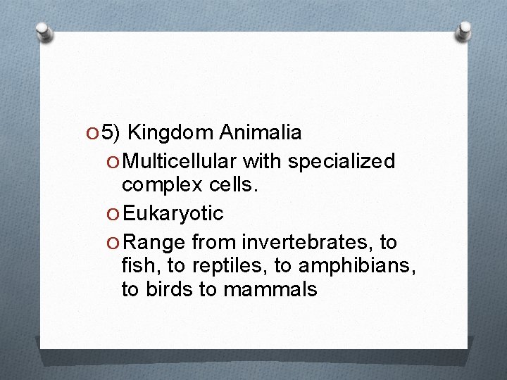 O 5) Kingdom Animalia O Multicellular with specialized complex cells. O Eukaryotic O Range