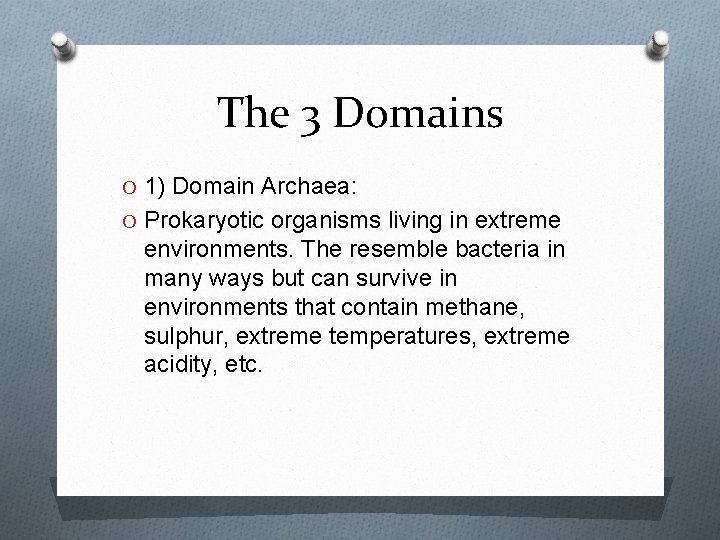 The 3 Domains O 1) Domain Archaea: O Prokaryotic organisms living in extreme environments.