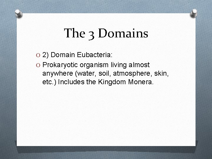 The 3 Domains O 2) Domain Eubacteria: O Prokaryotic organism living almost anywhere (water,