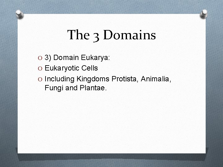 The 3 Domains O 3) Domain Eukarya: O Eukaryotic Cells O Including Kingdoms Protista,
