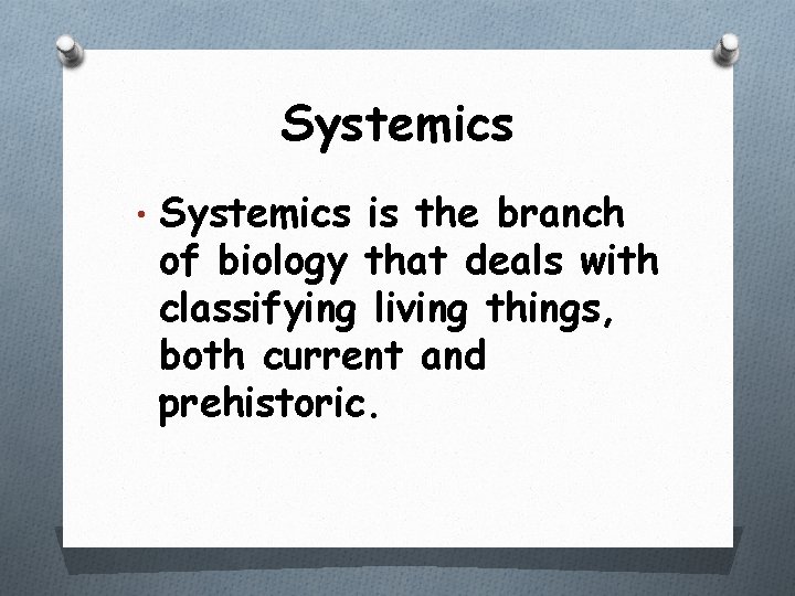 Systemics • Systemics is the branch of biology that deals with classifying living things,