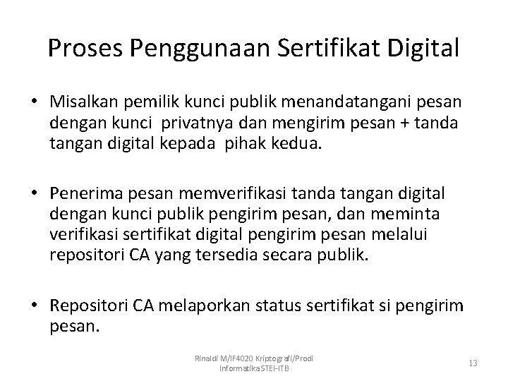 Proses Penggunaan Sertifikat Digital • Misalkan pemilik kunci publik menandatangani pesan dengan kunci privatnya