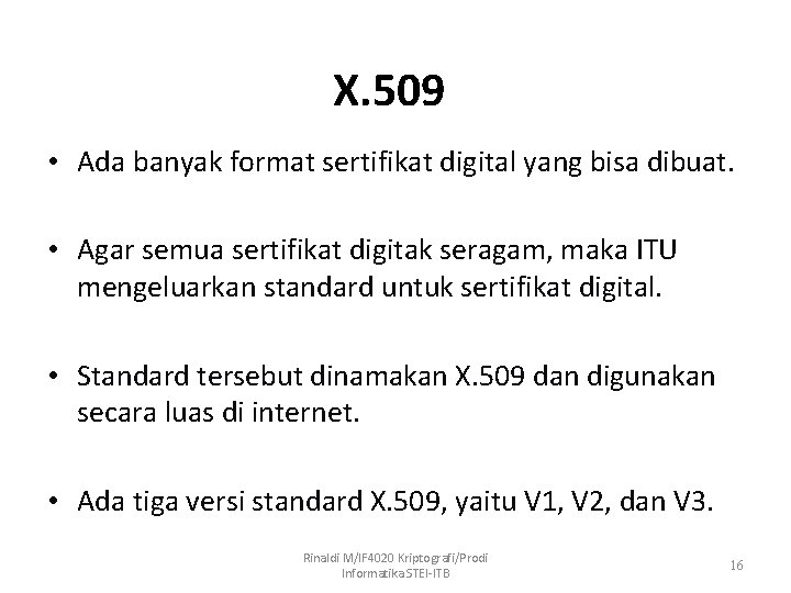 X. 509 • Ada banyak format sertifikat digital yang bisa dibuat. • Agar semua
